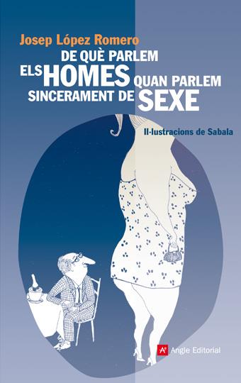 DE QUE PARLEM ELS HOMES QUAN PARLEM SINCERAMENT DE SEXE | 9788496970359 | LOPEZ ROMERO, JOSEP | Galatea Llibres | Llibreria online de Reus, Tarragona | Comprar llibres en català i castellà online