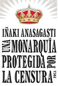 MONARQUIA PROTEGIDA POR LA CENSURA | 9788496797215 | ANASAGASTI, IÑAKI | Galatea Llibres | Llibreria online de Reus, Tarragona | Comprar llibres en català i castellà online