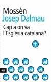 CAP A ON VA L'ESGLESIA CATALANA? | 9788496201651 | DALMAU, JOSEP. MOSSEN | Galatea Llibres | Llibreria online de Reus, Tarragona | Comprar llibres en català i castellà online