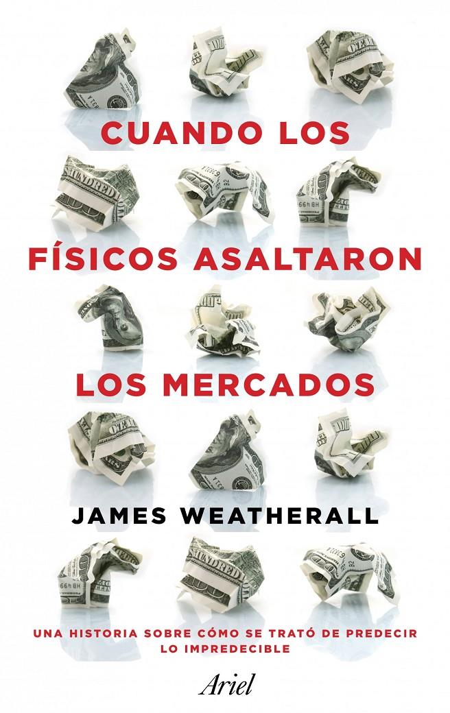 CUANDO LOS FÍSICOS ASALTARON LOS MERCADOS | 9788434411937 | WEATHERALL, JAMES O. | Galatea Llibres | Llibreria online de Reus, Tarragona | Comprar llibres en català i castellà online