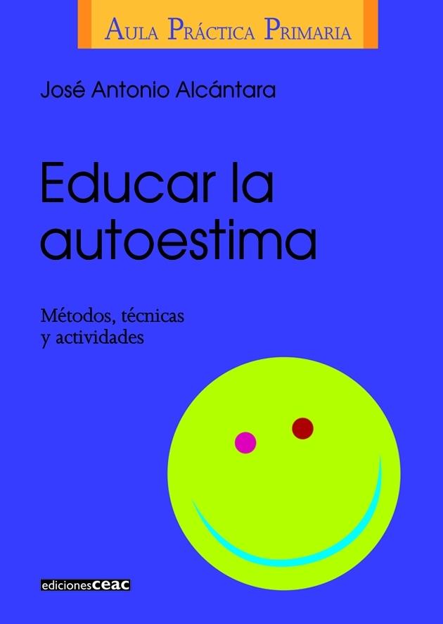 EDUCAR LA AUTOESTIMA. METODOS, TECNICAS Y ACTIVIDADES | 9788432986406 | ALCANTARA, JOSE ANTONIO | Galatea Llibres | Llibreria online de Reus, Tarragona | Comprar llibres en català i castellà online