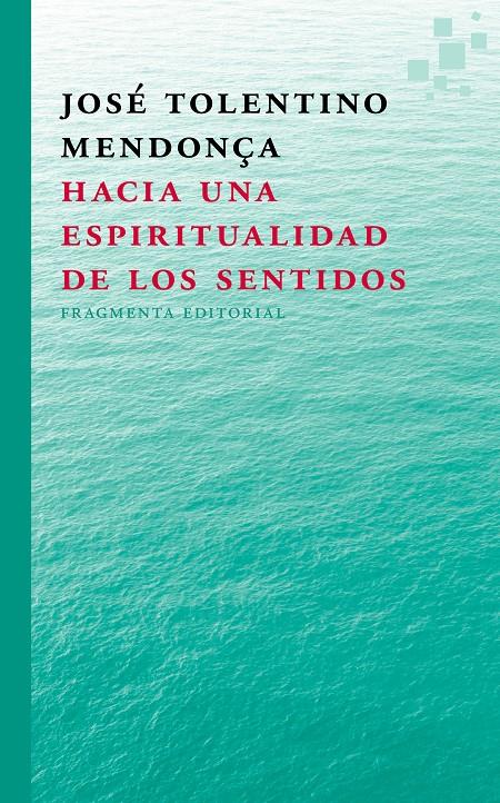 HACIA UNA ESPIRITUALIDAD  DE LOS SENTIDOS | 9788415518297 | TOLENTINO MENDONÇA, JOSÉ | Galatea Llibres | Llibreria online de Reus, Tarragona | Comprar llibres en català i castellà online