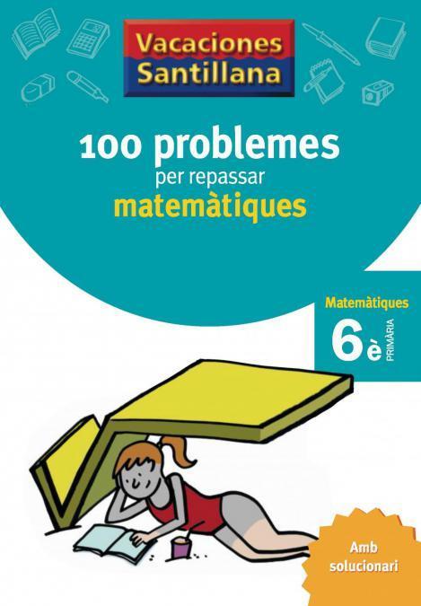 100 PROBLEMES PER REPASSAR MATEMATIQUES 6 PRIMARIA VACACIONES SANTILLANA | 9788479182328 | VARIOS AUTORES | Galatea Llibres | Llibreria online de Reus, Tarragona | Comprar llibres en català i castellà online