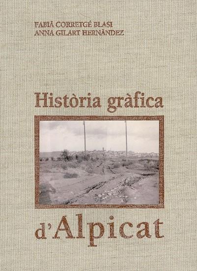 HISTORIA GRAFICA D'ALPICAT | 9788479353124 | CORRETGE BLASI, FABIA | Galatea Llibres | Librería online de Reus, Tarragona | Comprar libros en catalán y castellano online
