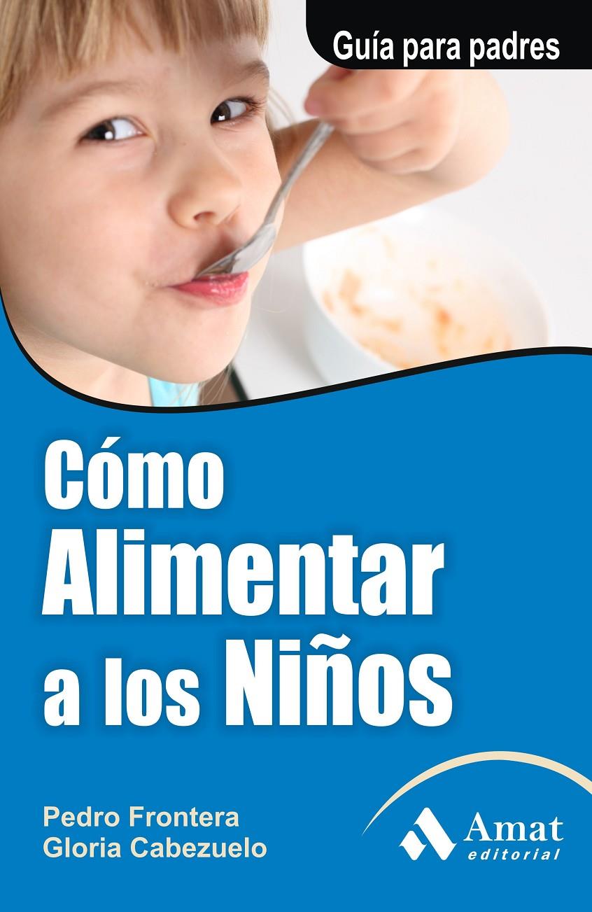 COMO ALIMENTAR A LOS NIÑOS | 9788497351126 | FRONTERA IZQUIERDO, PEDRO/CABEZUELO HUERTA, GLORIA | Galatea Llibres | Llibreria online de Reus, Tarragona | Comprar llibres en català i castellà online