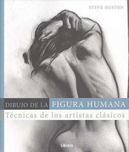 DIBUJO DE LA FIGURA HUMANA. TÉCNICAS DE LOS ARTISTAS CLÁSICOS | 9789089989574 | HUSTON, STEVE | Galatea Llibres | Llibreria online de Reus, Tarragona | Comprar llibres en català i castellà online