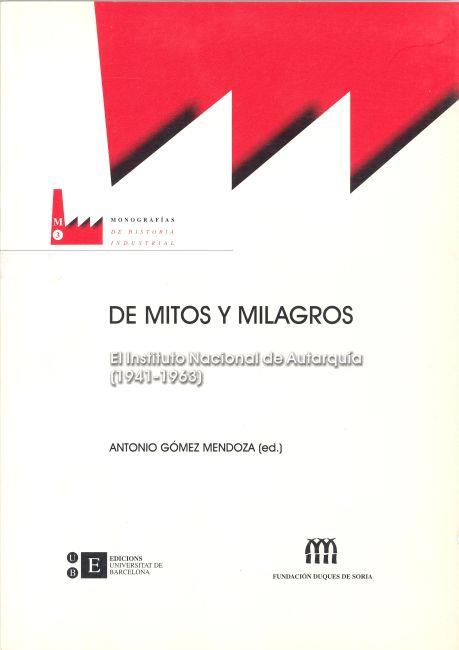 DE MITOS Y MILAGROS. EL INSTITUTO NACIONAL DE AUTARQUIA 1941 | 9788483382257 | GOMEZ MENDOZA, ANTONIO (ED.) | Galatea Llibres | Llibreria online de Reus, Tarragona | Comprar llibres en català i castellà online