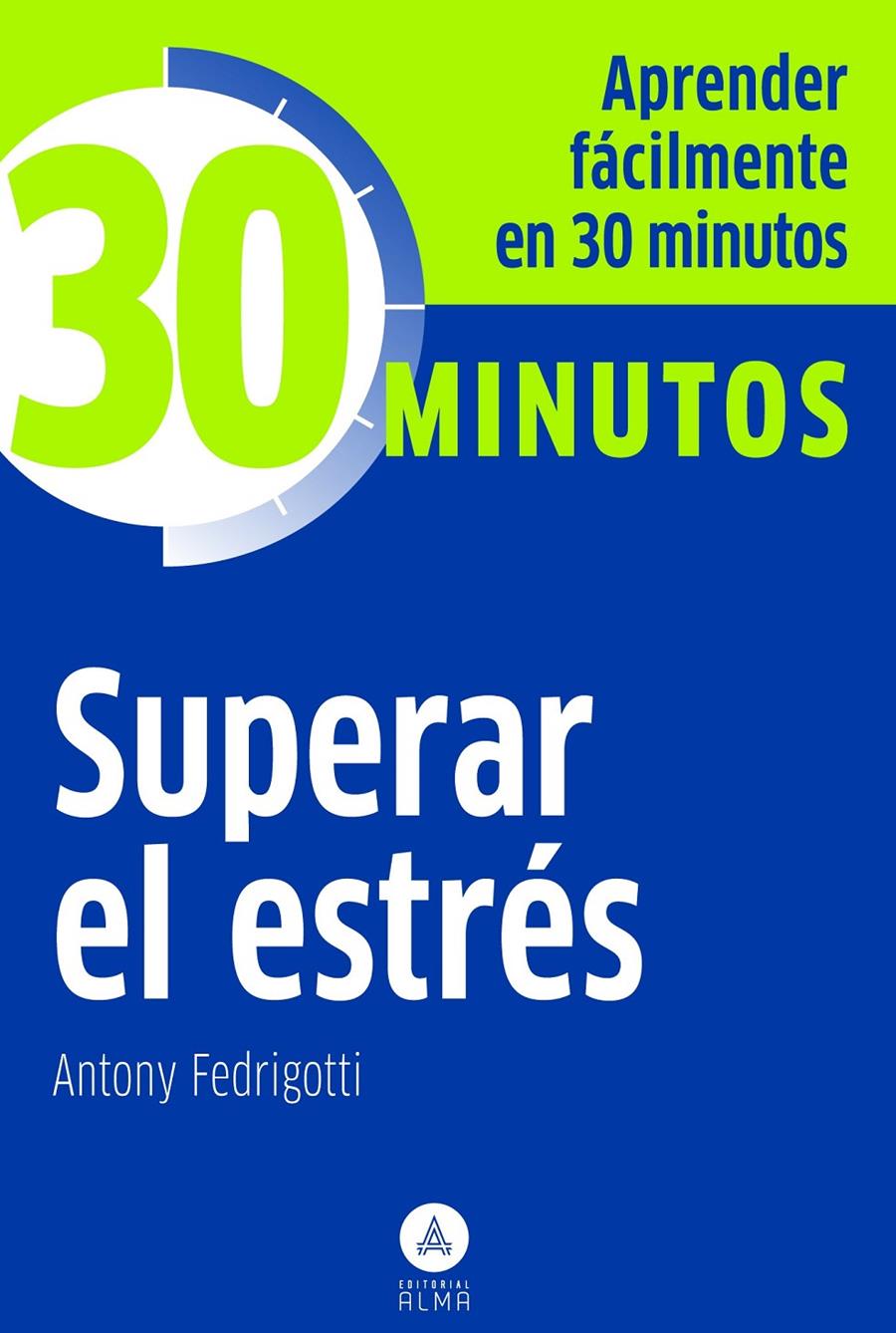 SUPERAR EL ESTRÉS 30 MINUTOS | 9788415618034 | FEDRIGOTTI, ANTONY | Galatea Llibres | Llibreria online de Reus, Tarragona | Comprar llibres en català i castellà online