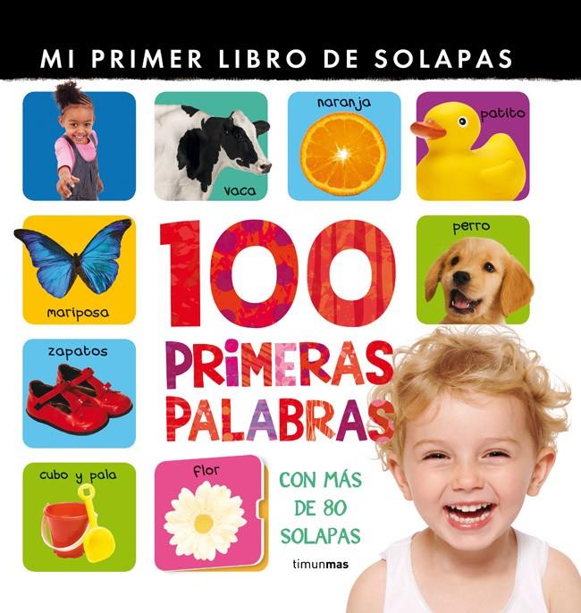 100 PRIMERAS PALABRAS (MI PRIMER LIBRO DE SOLAPAS) | 9788408078906 | LITTLE TIGER PRESS | Galatea Llibres | Librería online de Reus, Tarragona | Comprar libros en catalán y castellano online