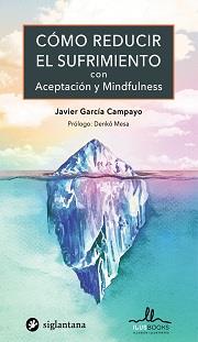 COMO REDUCIR EL SUFRIMIENTO CON ACEPTACION Y MINDFULNESS | 9788416574834 | GARCÍA CAMPAYO, JAVIER | Galatea Llibres | Llibreria online de Reus, Tarragona | Comprar llibres en català i castellà online