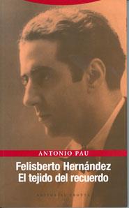 FELISBERTO HERNANDEZ. EL TEJIDO DEL RECUERDO | 9788481648140 | PAU, ANTONIO | Galatea Llibres | Llibreria online de Reus, Tarragona | Comprar llibres en català i castellà online