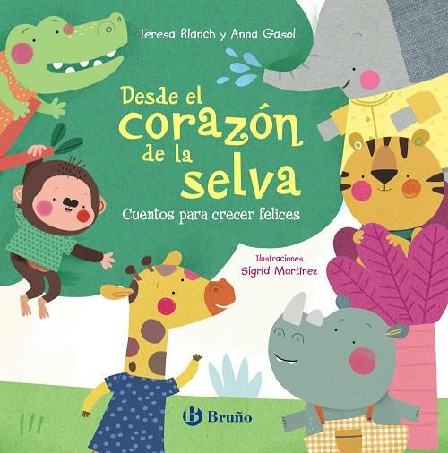 DESDE EL CORAZÓN DE LA SELVA. CUENTOS PARA CRECER FELICES | 9788469667842 | BLANCH, TERESA/GASOL, ANNA | Galatea Llibres | Llibreria online de Reus, Tarragona | Comprar llibres en català i castellà online