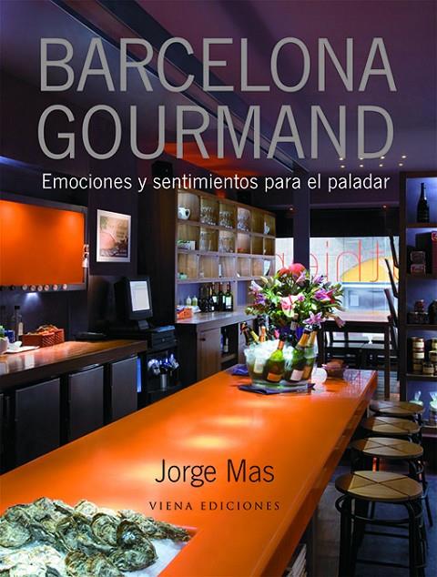 BARCELONA GOURMAND -EMOCIONES Y SENTIMIENTOS PARA EL PALADAR | 9788483305249 | MAS, JORGE | Galatea Llibres | Llibreria online de Reus, Tarragona | Comprar llibres en català i castellà online