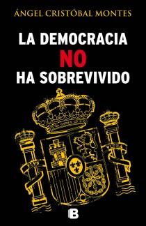 LA DEMOCRACIA NO HA SOBREVIVIDO | 9788466654487 | CRISTOBAL MONTES, ANGEL | Galatea Llibres | Librería online de Reus, Tarragona | Comprar libros en catalán y castellano online