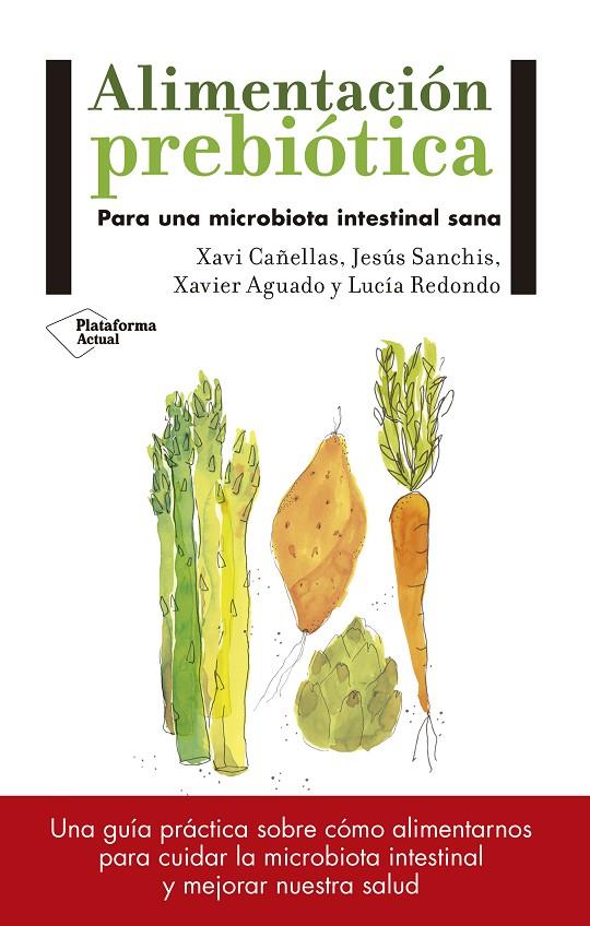 ALIMENTACIóN PREBIóTICA | 9788417114008 | CAÑELLAS, XAVI/JESÚS SANCHÍS/XAVIER AGUADO/LUCÍA REDONDO | Galatea Llibres | Llibreria online de Reus, Tarragona | Comprar llibres en català i castellà online