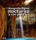 FOTOGRAFÍA DIGITAL NOCTURNA Y POCA LUZ GUIA COMPLETA | 9788480769716 | FREEMAN, MICHAEL | Galatea Llibres | Llibreria online de Reus, Tarragona | Comprar llibres en català i castellà online