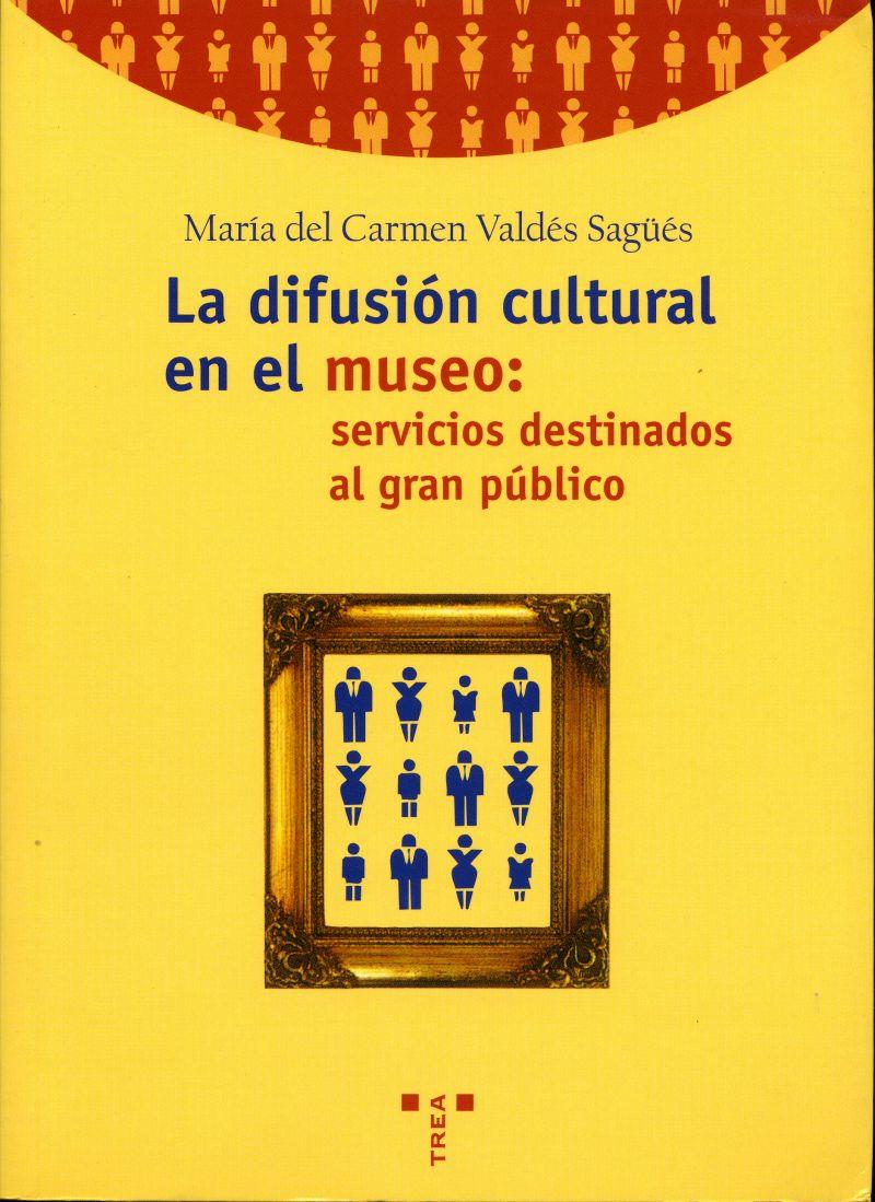 DIFUSION CULTURAL EN EL MUSEO, LA: SERVICIOS DESTINADOS PUBL | 9788495178381 | VALDES SAGUES, Mª DEL CARMEN | Galatea Llibres | Librería online de Reus, Tarragona | Comprar libros en catalán y castellano online