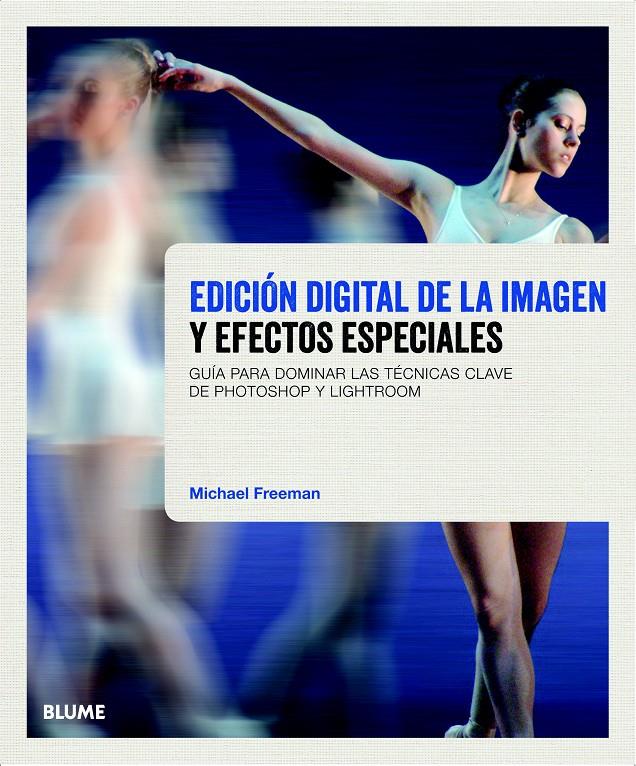 EDICIÓN DIGITAL DE LA IMAGEN Y EFECTOS ESPECIALES | 9788415317777 | FREEMAN, MICHAEL | Galatea Llibres | Llibreria online de Reus, Tarragona | Comprar llibres en català i castellà online