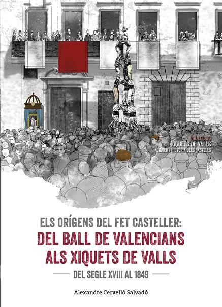 ELS ORíGENS DEL FET CASTELLER. DEL BALL DE VALENCIANS ALS XIQUETS DE VALLS | 9788490345542 | CERVELLó SALVADó, ALEXANDRE | Galatea Llibres | Llibreria online de Reus, Tarragona | Comprar llibres en català i castellà online