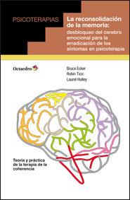 LA RECONSOLIDACIÓN DE LA MEMORIA: DESBLOQUEO DEL CEREBRO EMOCIONAL PARA LA ERRAD | 9788499215761 | ECKER, BRUCE/TICIC, ROBIN/HULLEY, LAUREL | Galatea Llibres | Librería online de Reus, Tarragona | Comprar libros en catalán y castellano online