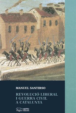 REVOLUCIÓ LIBERAL I GUERRA CIVIL A CATALUNYA | 9788479355753 | SANTIRSO, MANUEL | Galatea Llibres | Llibreria online de Reus, Tarragona | Comprar llibres en català i castellà online