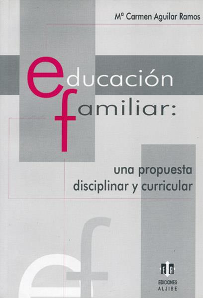 EDUCACION FAMILIAR: UNA PROPUESTA DISCIPLINAR Y CURRICULAR | 9788497000918 | AGUILAR RAMOS, M. CARMEN | Galatea Llibres | Llibreria online de Reus, Tarragona | Comprar llibres en català i castellà online