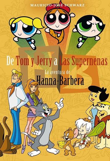 DE TOM Y JERRY A LAS SUPERNENAS. LA AVENTURA DE HANNAH BARBERA | 9788415932888 | SCHWARZ, MAURICIO JOSÉ | Galatea Llibres | Llibreria online de Reus, Tarragona | Comprar llibres en català i castellà online