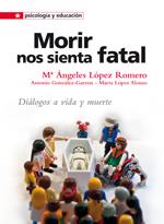 MORIR NOS SIENTA FATAL: DIALOGO A VIDA Y MUERTE | 9788428538930 | LOPEZ, MºANGELES | Galatea Llibres | Llibreria online de Reus, Tarragona | Comprar llibres en català i castellà online