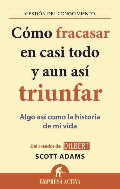 CÓMO FRACASAR EN CASI TODO Y AÚN ASÍ TRIUNFAR | 9788496627895 | ADAMS, SCOTT | Galatea Llibres | Llibreria online de Reus, Tarragona | Comprar llibres en català i castellà online