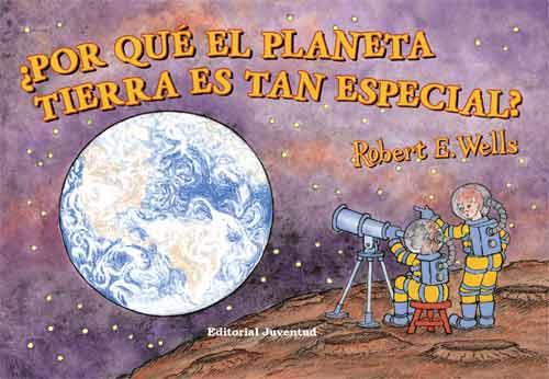 POR QUE EL PLANETA TIERRA ES TAN ESPECIAL? | 9788426138057 | ROBERT E. WELLS | Galatea Llibres | Llibreria online de Reus, Tarragona | Comprar llibres en català i castellà online