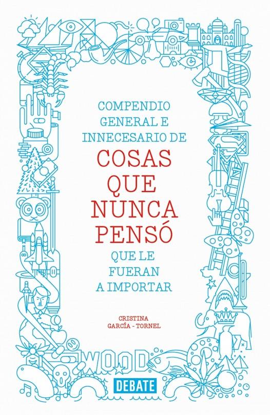 COMPENDIO GENERAL E INNECESARIO DE COSAS QUE NUNCA PENSÓ QUE LE FUERAN A IMPORTAR | 9788499923512 | GARCIA-TORNEL, CRISTINA | Galatea Llibres | Llibreria online de Reus, Tarragona | Comprar llibres en català i castellà online