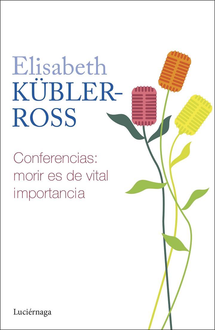 CONFERENCIAS. MORIR ES DE VITAL IMPORTANCIA | 9788419996268 | KÜBLER-ROSS, ELISABETH | Galatea Llibres | Llibreria online de Reus, Tarragona | Comprar llibres en català i castellà online