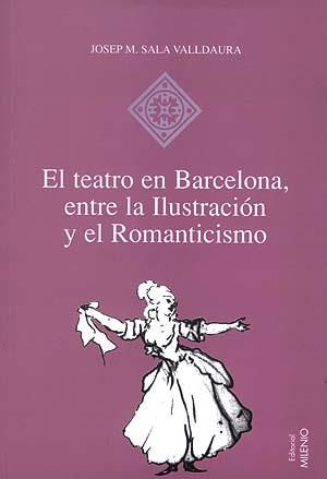 TEATRO EN BARCELONA ENTRE LA ILUSTRACION Y EL ROMANTICISMO, | 9788489790582 | SALA VALLDAURA, JOSEP MARIA | Galatea Llibres | Librería online de Reus, Tarragona | Comprar libros en catalán y castellano online