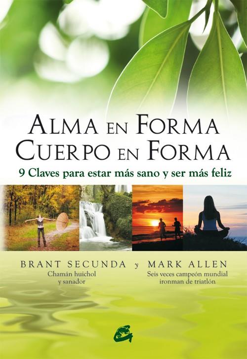 ALMA EN FORMA, CUERPO EN FORMA | 9788484452843 | SECUNDA, BRANT / ALLEN, MARC | Galatea Llibres | Librería online de Reus, Tarragona | Comprar libros en catalán y castellano online