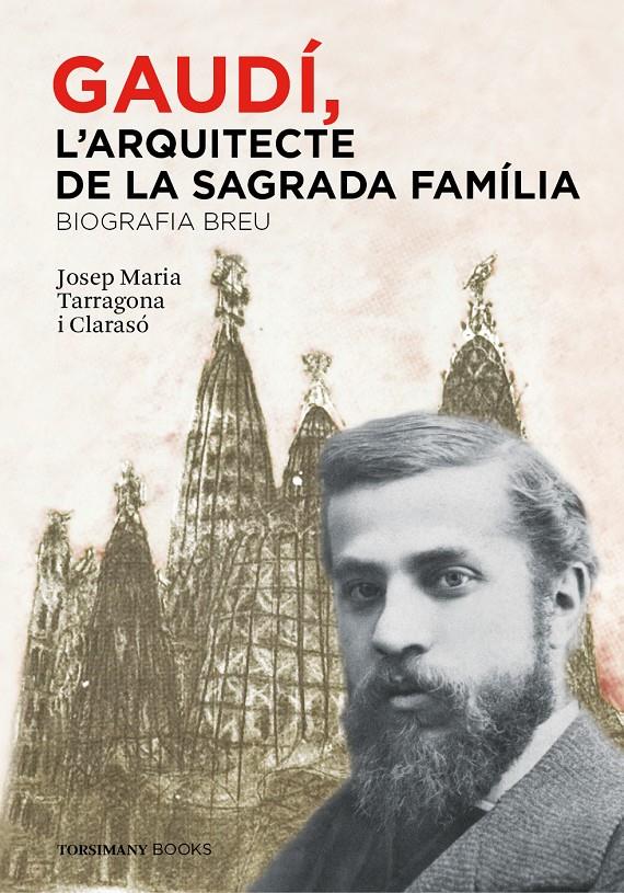 GAUDÍ, L'ARQUITECTE DE LA SAGRADA FAMÍLIA. BIOGRAFIA BREU | 9788460853138 | TARRAGONA CLARASÓ, JOSEP MARIA | Galatea Llibres | Llibreria online de Reus, Tarragona | Comprar llibres en català i castellà online