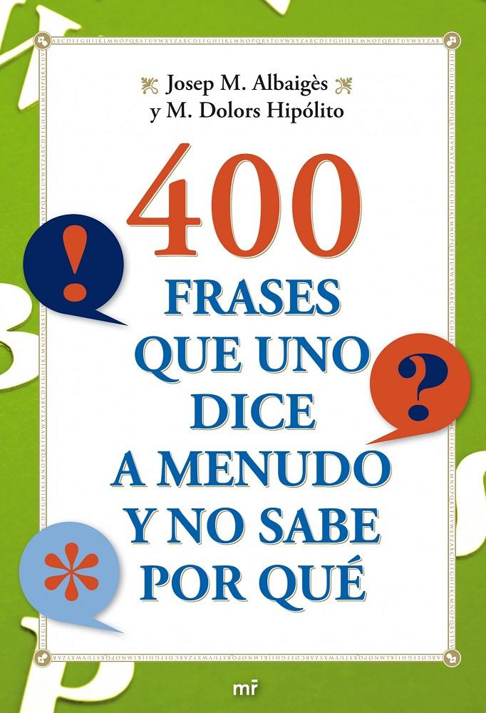 400 FRASES QUE UNO DICE A MENUDO Y NO SABE POR QUE | 9788427036710 | ALBAIGES, JOSEP M. : HIPOLITO, M. DOLORS | Galatea Llibres | Librería online de Reus, Tarragona | Comprar libros en catalán y castellano online