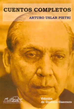 CUENTOS COMPLETOS | 9788495642776 | USLAR PIETRI, ARTURO | Galatea Llibres | Librería online de Reus, Tarragona | Comprar libros en catalán y castellano online