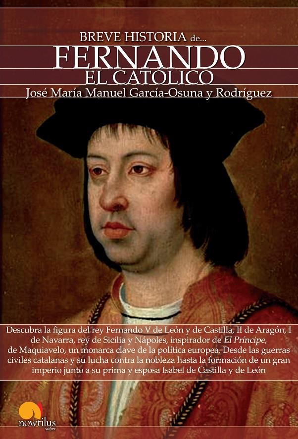 BREVE HISTORIA DE FERNANDO EL CATÓLICO | 9788499674681 | GARCÍA-OSUNA RODRÍGUEZ, JOSÉ MARÍA MANUEL | Galatea Llibres | Llibreria online de Reus, Tarragona | Comprar llibres en català i castellà online