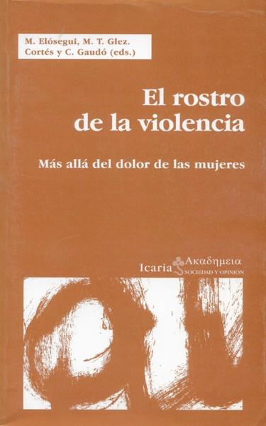 ROSTRO DE LA VIOLENCIA. MAS ALLA DEL DOLOR DE LAS MUJERES | 9788474265705 | ELOSEGUI, M. | Galatea Llibres | Librería online de Reus, Tarragona | Comprar libros en catalán y castellano online