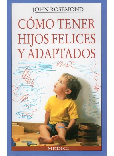 CÓMO TENER HIJOS FELICES Y ADAPTADOS | 9788489778085 | ROSEMOND, JOHN | Galatea Llibres | Llibreria online de Reus, Tarragona | Comprar llibres en català i castellà online