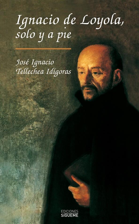 IGNACIO DE LOYOLA, SOLO Y A PIE | 9788430111251 | J. IGNACIO TELLECHEA | Galatea Llibres | Llibreria online de Reus, Tarragona | Comprar llibres en català i castellà online