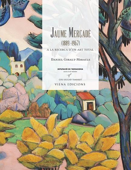 JAUME MERCADÉ. (1889-1967) A LA RECERCA D'UN ART TOTAL | 9788483309704 | GIRALT-MIRACLE I RODRíGUEZ, DANIEL | Galatea Llibres | Llibreria online de Reus, Tarragona | Comprar llibres en català i castellà online