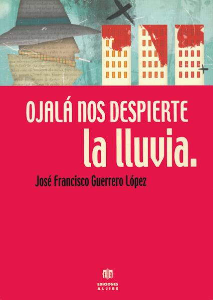 OJALA NOS DESPIERTE LA LLUVIA | 9788495212894 | GUERRERO LOPEZ, JOSE FRANCISCO | Galatea Llibres | Llibreria online de Reus, Tarragona | Comprar llibres en català i castellà online