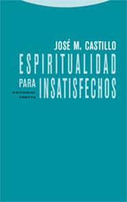 ESPIRITUALIDAD PARA INSATISFECHOS | 9788481648768 | CASTILLO, JOSE | Galatea Llibres | Llibreria online de Reus, Tarragona | Comprar llibres en català i castellà online