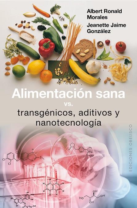 ALIMENTACIÓN SANA, VS TRANSGÉNICOS, ADITIVOS Y NANOTECNOLOGÍA | 9788491111351 | MORALES SIERRA, ALBERT RONALD/JAIME GONZÁLEZ, JEANETTE | Galatea Llibres | Llibreria online de Reus, Tarragona | Comprar llibres en català i castellà online