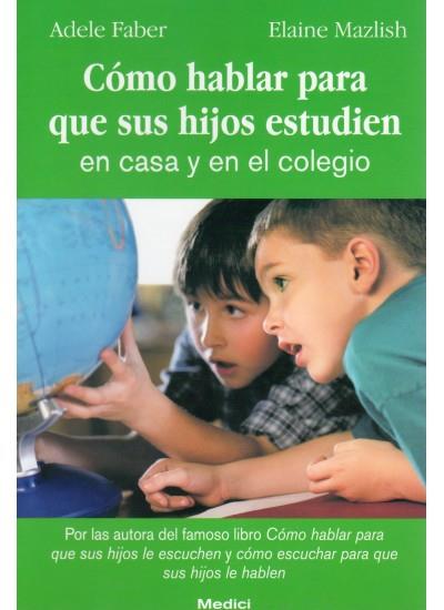 COMO HABLAR PARA QUE SUS HIJOS ESTUDIEN EN CASA Y EN | 9788489778528 | FABER, ADELE | Galatea Llibres | Librería online de Reus, Tarragona | Comprar libros en catalán y castellano online