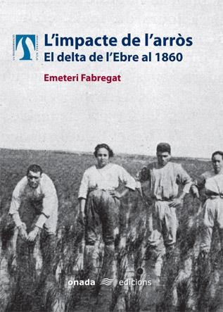 IMPACTE DE L'ARROS, L' -EL DELTA DE L'EBRE AL 1860- | 9788496623002 | FABREGAT, EMETERI | Galatea Llibres | Librería online de Reus, Tarragona | Comprar libros en catalán y castellano online