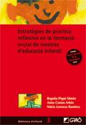 ESTRATÈGIES DE PRÀCTICA REFLEXIVA EN LA FORMACIÓ INICIAL DE MESTRES D'EDUCACIÓ INFANTIL | 9788478279579 | PIQUÉ BEGOÑA - ANNA COMAS - NÚRIA LORENZO | Galatea Llibres | Llibreria online de Reus, Tarragona | Comprar llibres en català i castellà online