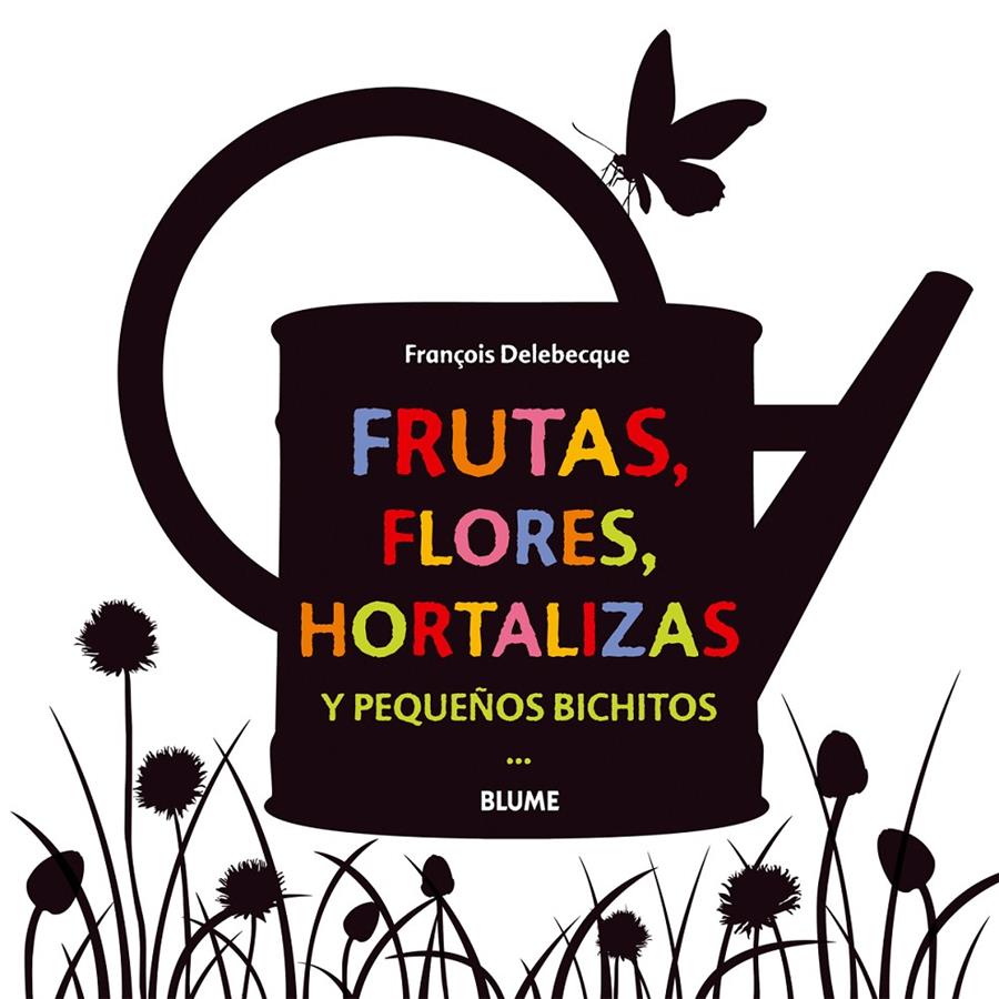 FRUTAS, FLORES, HORTALIZAS Y PEQUEÑOS BICHITOS | 9788498017755 | DELEBECQUE, FRANÇOIS | Galatea Llibres | Librería online de Reus, Tarragona | Comprar libros en catalán y castellano online