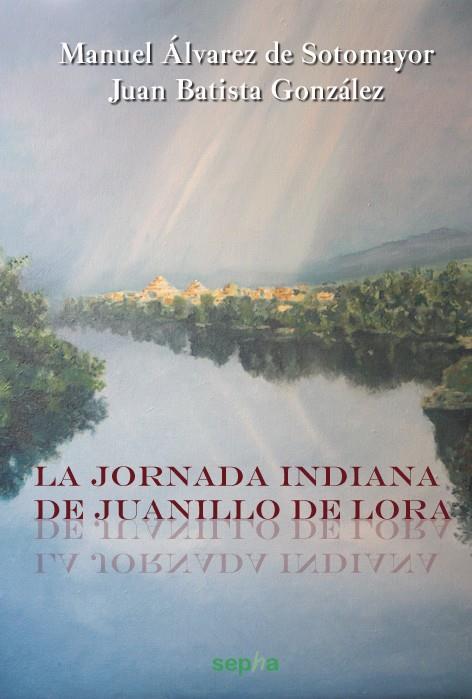 LA JORNADA INDIANA DE JUANILLO DE LORA | 9788493992743 | ALVAREZ DE SOTOMAYOR, MANUEL | Galatea Llibres | Llibreria online de Reus, Tarragona | Comprar llibres en català i castellà online